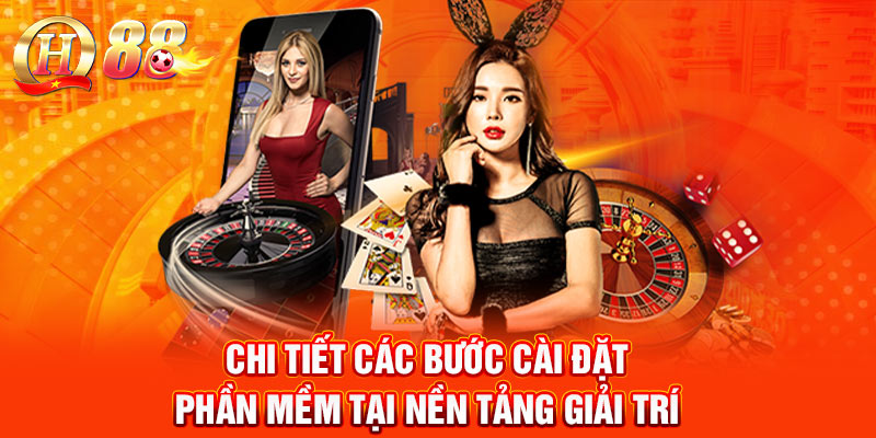 Chi tiết các bước cài đặt phần mềm tại nền tảng giải trí