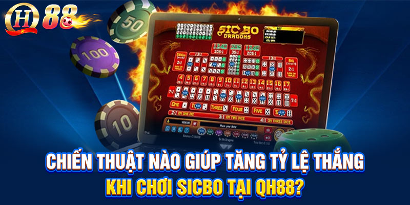 Chiến thuật nào giúp tăng tỷ lệ thắng khi chơi Sicbo tại QH88?