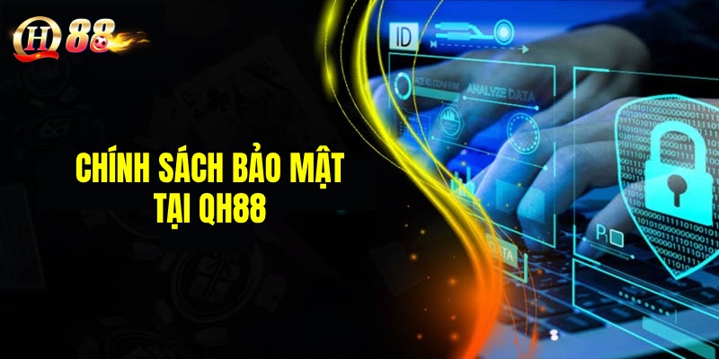 Chính sách bảo mật đảm bảo an ninh cho QH88