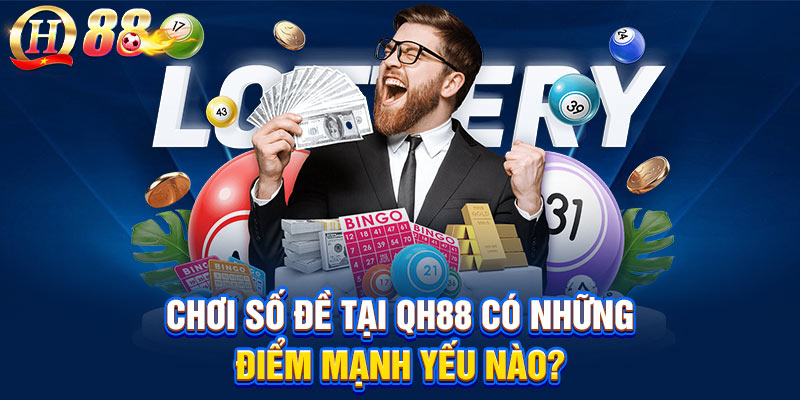 Chơi số đề tại QH88 có những điểm mạnh yếu nào?