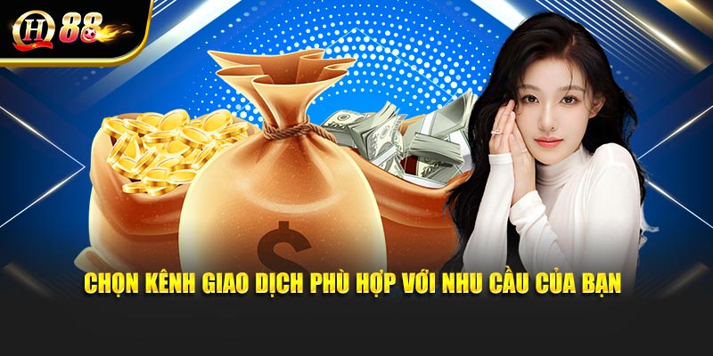 Chọn kênh giao dịch vốn phù hợp với nhu cầu của bạn