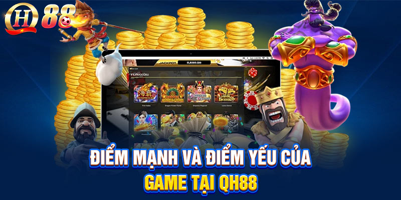 Điểm mạnh và điểm yếu của game tại QH88