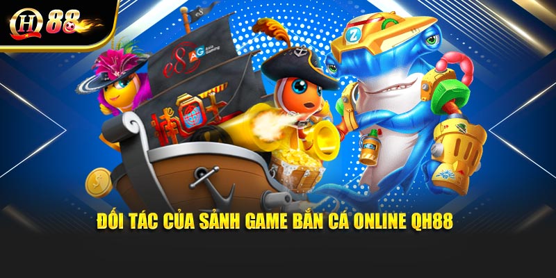 Đối tác của sảnh game bắn cá online QH88