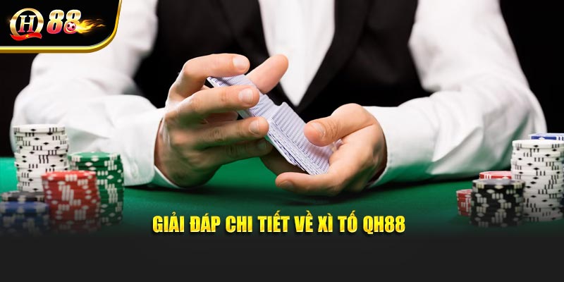 Giải đáp chi tiết về Xì Tố QH88