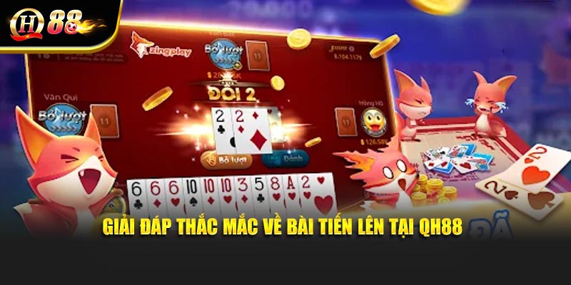 Giải đáp thắc mắc về bài Tiến lên tại QH88
