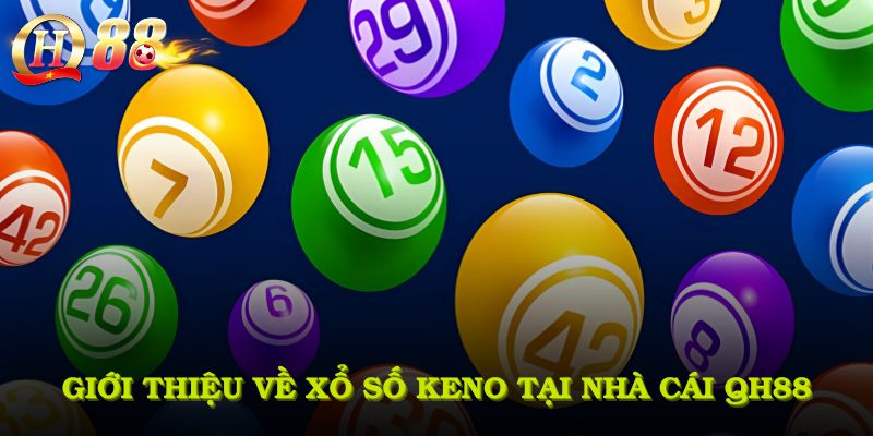 Giới thiệu về xổ số Keno tại nhà cái QH88