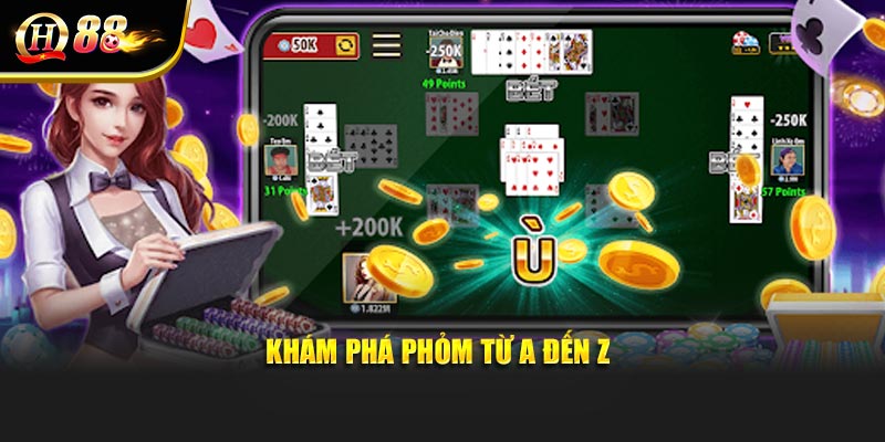 Khám phá phỏm từ A đến Z