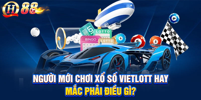 Người mới chơi xổ số Vietlott hay mắc phải điều gì?