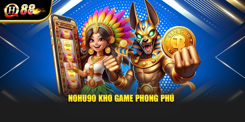 Nohu90 kho game phong phú