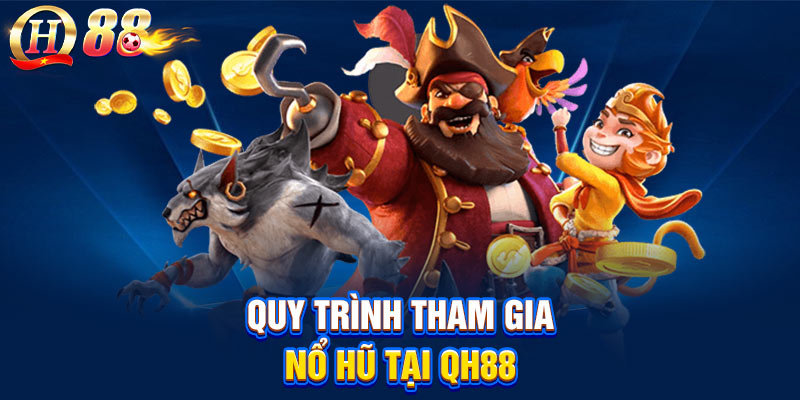 Quy trình tham gia nổ hũ tại QH88