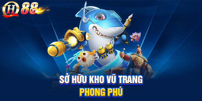 Sở hữu kho vũ trang phong phú