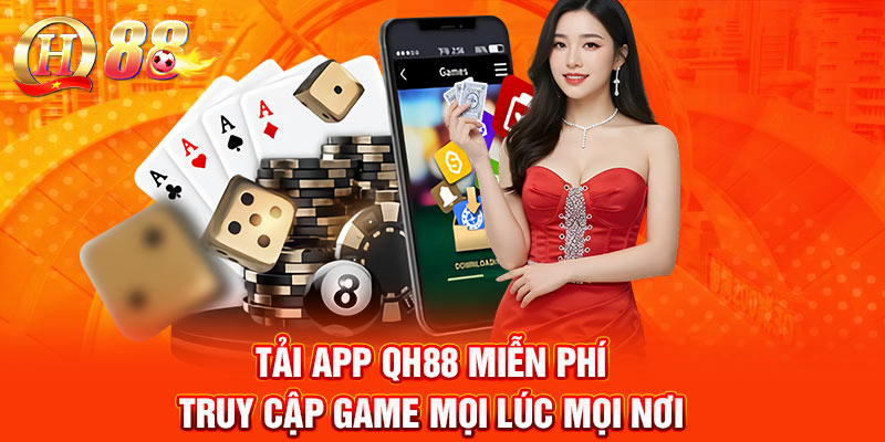 Tải App QH88 Miễn Phí – Truy Cập Game Mọi Lúc Mọi Nơi