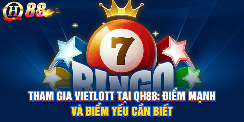 Tham gia Vietlott tại QH88: Điểm mạnh và điểm yếu cần biết