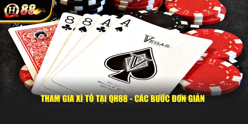 Tham gia Xì Tố tại QH88 - Các bước đơn giản.