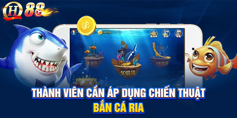 Thành viên cần áp dụng chiến thuật bắn cá ria