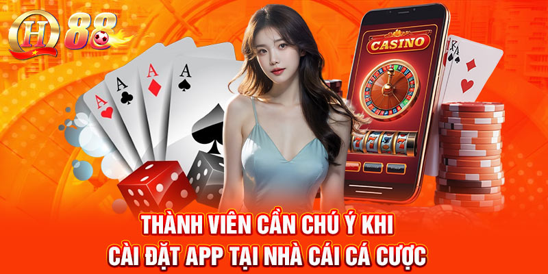Thành viên cần chú ý khi cài đặt app tại nhà cái cá cược