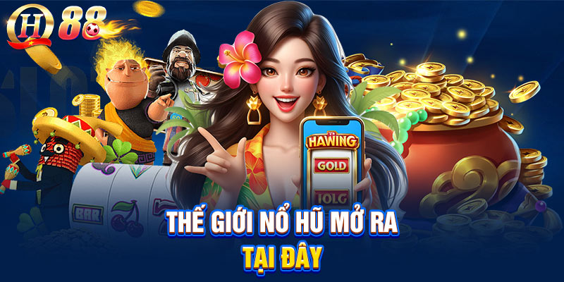 Thế giới nổ hũ mở ra tại đây
