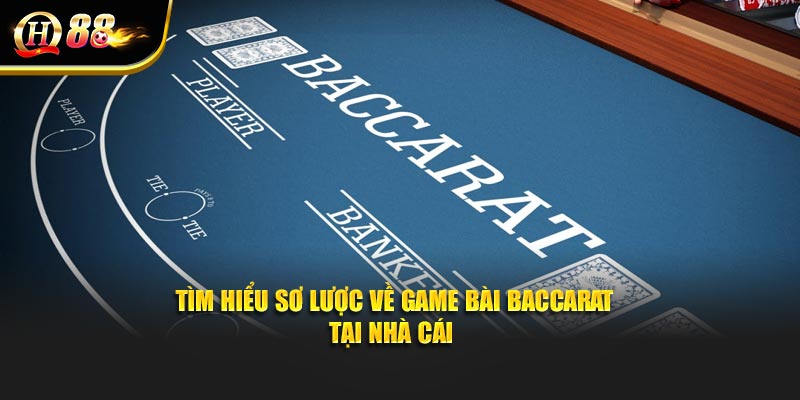 Tìm hiểu sơ lược về game bài baccarat tại nhà cái