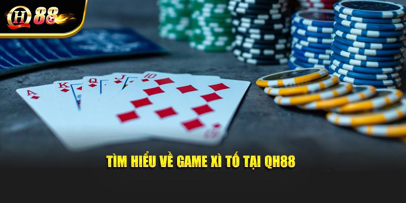 Tìm hiểu về game Xì Tố tại QH88