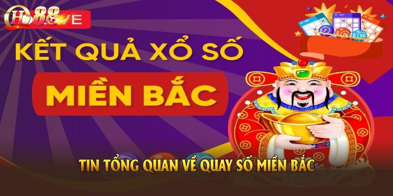 Tin tổng quan về quay số miền Bắc cho bạn tham khảo