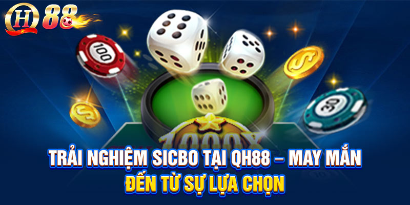 Trải Nghiệm Sicbo Tại QH88 – May Mắn Đến Từ Sự Lựa Chọn
