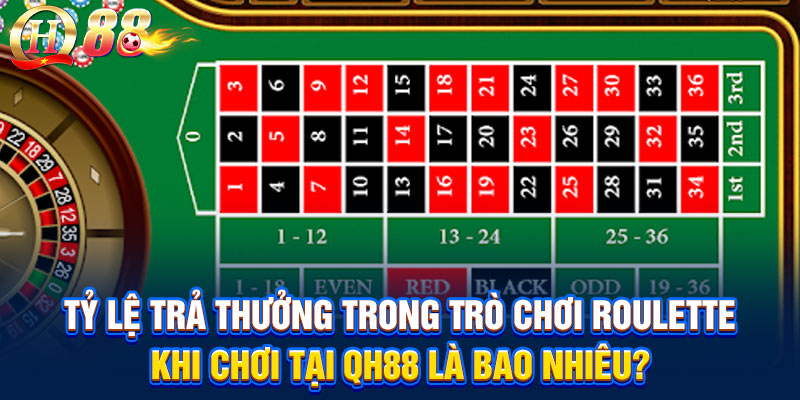 Tỷ lệ trả thưởng trong trò chơi Roulette khi chơi tại QH88 là bao nhiêu?