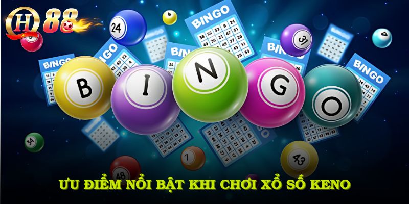 Ưu điểm nổi bật khi chơi xổ số Keno