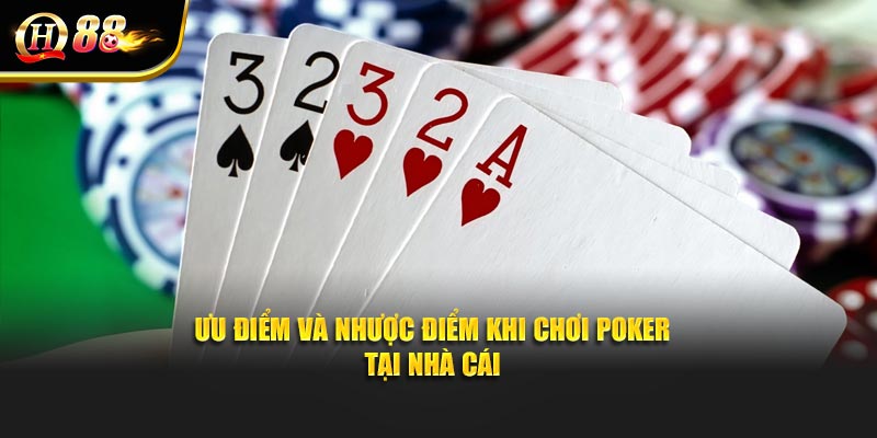 Ưu điểm và nhược điểm khi chơi poker tại nhà cái