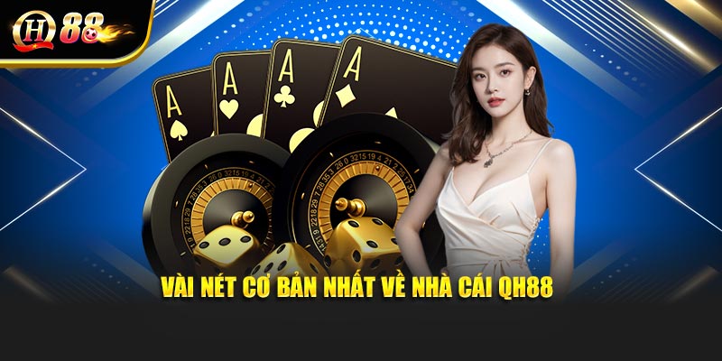Vài nét cơ bản nhất về nhà cái QH88