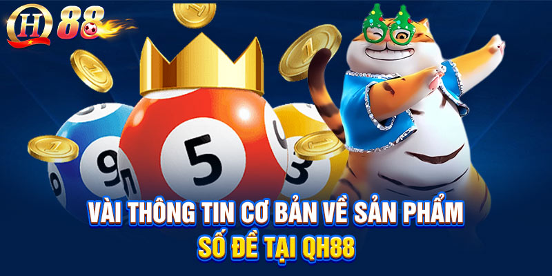 Vài thông tin cơ bản về sản phẩm Số đề tại QH88