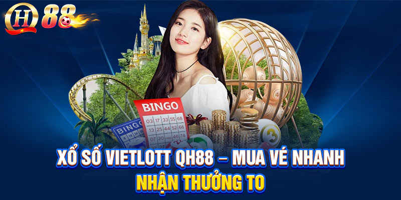 Xổ Số Vietlott QH88 – Mua Vé Nhanh, Nhận Thưởng To